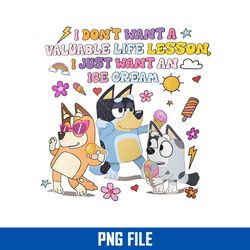 i don't want a valuable life lesson i just want an ice  cream png, bluey party png digital file