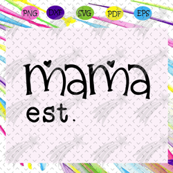 mama est. svg, happy mothers day svg, mothers day svg, mothers day gift, mothers day lover, mother svg, mothers love, mo