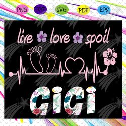 live love spoil gigi svg, gigi svg, gigi life, mother day svg, mother day gift, mother day lover, for cricut, svg, dxf,
