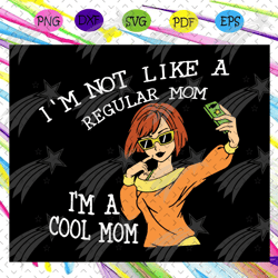 im not like a regular mom im a cool mom svg, mom svg, mothers day svg, mothers day lover, mothers day gift, mom life, mo