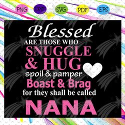 blessed are those who snuggle & hug they shall be called nana, nana shirt, blessed nana svg, nana, nana gift, nana svg,