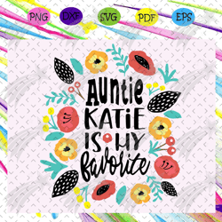 auntie katie is my favorite, auntie svg, aunt baby girl svg, aunt floral baby, aunt lover, gift for auntie, mothers day,