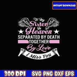 to my sister in heaven i miss you svg , mom svg bundle, mama svg bundle, mother svg gifts, mom life svg files for cricut