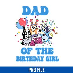 dad of the birthday girl png, buey birthday png, bluey png digital file