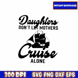 daughters don't let mothers cruise alone | mothers day svg | mom life svg | mama svg | blessed mama svg |