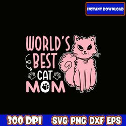 world's best cat mom svg, mom shirt svg, mother's day gift, mom life, blessed mama, hand lettered mom quotes, cut files