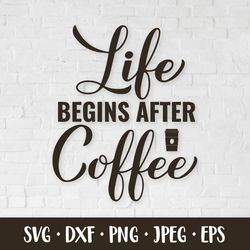 life begins after coffee svg. coffee lover quote