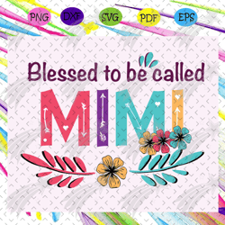 blessed to be called mimi svg, mothers day svg, mothers day gift, gigi svg, gift for gigi, nana life svg, grandma svg, f