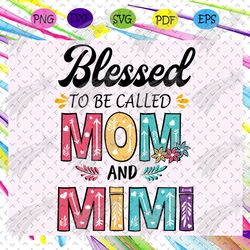 blessed to be called mom and mimi svg, mothers day svg, mothers day gift, gigi svg, gift for gigi, nana life svg, grandm