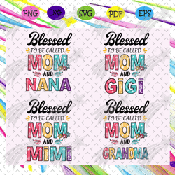 blessed to be called mom bundles svg, mothers day svg, mothers day gift, gigi svg, gift for gigi, nana life svg, grandma