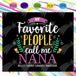 favorite people call me nana, mothers day svg, mothers day gift, nana life, nana birthday, nana birthday gift, nana gift