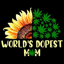world is dopest mom sunflower svg, mothers day svg, mom svg, sunflower svg, weeds svg, dopest mom svg, dope svg, mom lov