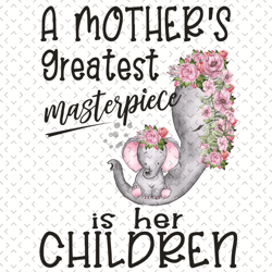 a mothers greatest masterpiece is her children elephant png, mothers day png, elephant png, elephant mother png, mother