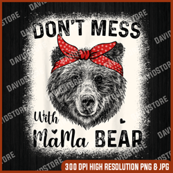 don't mess with mama bear funny mom bleached mothers day png, don't mess with mama bear png, mama bear png, png high