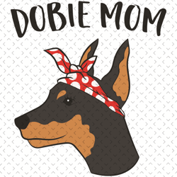 cute dobie mom doberman pinscher mother of doberman dog svg, mothers day svg, doberman pinscher svg, cute dobie svg, dob