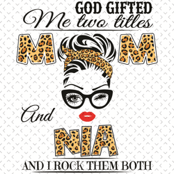 god gifts me two titles mom and nia and i rock them both svg, mothers day svg, nia svg, mom svg, glasses girl svg, mom l