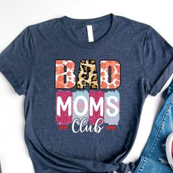 bad moms club t-shirt, funny mothers day shirt, mom humor tee, shirt for mamas, bad mom tee, mothers club shirt, cute mo