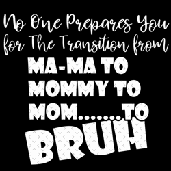 no one prepares you for the transition from mama to mom svg, mothers day svg, mom svg, mom love svg, mom gifts, mom life