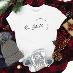 be still and know that i am god shirt, christian apparel,  religious gift women, faith shirt, bible verse tee, christian