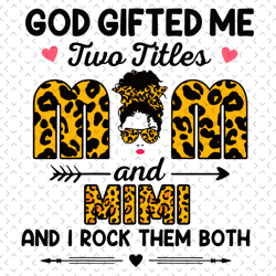 god gifted me two titles mom and mimi and i rock them both svg, mothers day svg, two titles mom svg, mimi svg, leopard b