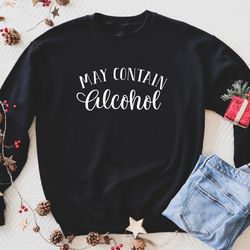 contain alcohol sweat, alcohol hoodie, day drink sweat, drinking party sweat, alcoholic outfit, bachelorette apparel, fu