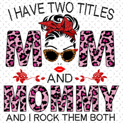 i have two titles mom and mommy and i rock them both svg, mothers day svg, mommy svg, mom svg, grandma svg, mom love svg
