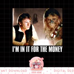 star wars i'm in it for the money han solo chewbacca png