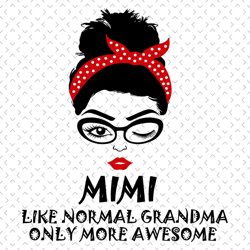 mimi like normal grandma only more awesome svg, mothers day svg, mom svg, mimi svg, grandma svg, mom love svg, mom gifts
