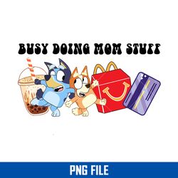 busy doing mom stuff png, buey mom png, bluey mother's day png digital file