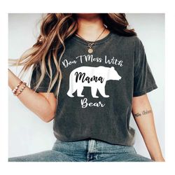 cute mama bear shirt, mothers day gift, mama t shirt, funny mama bear shirt, mom t-shirt, mom life shirt, don't mess wit