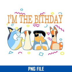 i'm the birthday girl png, bluey birthday girl png, bluey png digital file