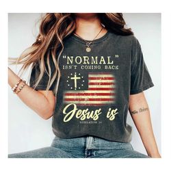 inspirational shirt, american flag tshirt, christian t-shirts, jesus shirt, prayer shirt, cross shirt, normal isn't comi
