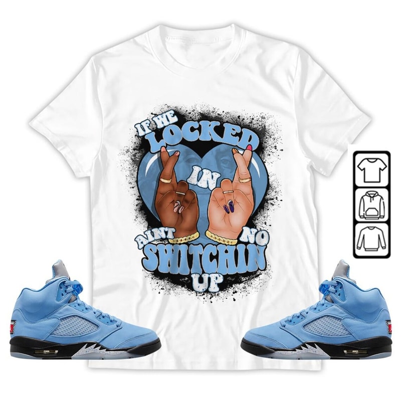 If We Locked In Unisex Sneaker Shirt, Retro University Blue 5s Tee, Jordan 5 University Blue T-Shirt, Hoodie, Tanktop