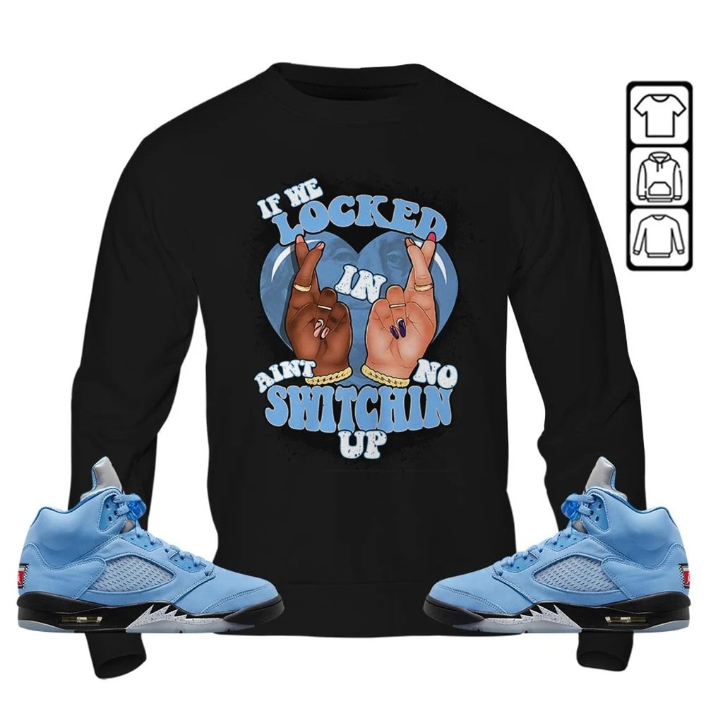 If We Locked In Unisex Sneaker Shirt, Retro University Blue 5s Tee, Jordan 5 University Blue T-Shirt, Hoodie, Tanktop
