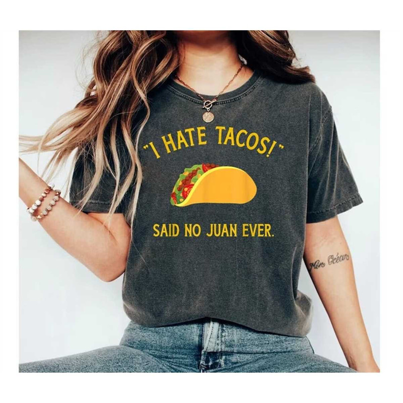 MR-452023115934-i-hate-tacos-said-no-juan-ever-shirt-funny-taco-t-shirt-image-1.jpg