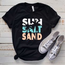 sun salt sand shirt - summer vacation - sun salt sand tshirt - summer tee - summer vibes shirt - nature shirt - beach sh