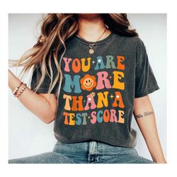 you are more than test score shirt teacher school exam testing day shirt teacher test life shirt state testing t-shirt