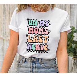 on my moms last nerve shirt, retro mother shirt, 90s mama tee, happy mother's day, personalized mother's day gift, gende