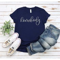 homebody t-shirt, homebody womens shirt, quarantine shirt, stay home shirt, homebody shirt, homebody, homebody tee