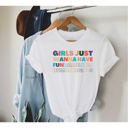 girls just wanna have fundamental human rights shirt, feminist shirt, feminism shirt, women rights shirt, girl power shi