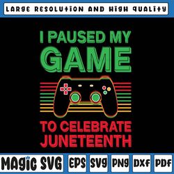 juneteenth day gamer svg, i paused my game to celebrate juneteeth svg, juneteenth celebrating 1865 png, boys kid png, bl