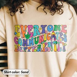 everyone communicates differently shirt, autism shirt, autism shirt for mom, autism awareness, autism awareness month, a