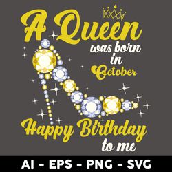 a queen was born in october happy birthday to me svg, birthday queen svg, happy birthday svg - digital file