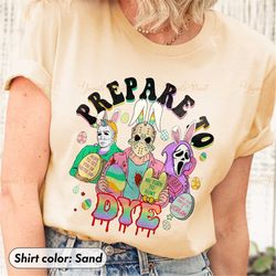 prepare to dye funny easter horror shirt scary easter tshirt horror easter bunny tee easter eggs horror movies halloween