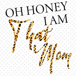 Oh Honey I Am That Mom Svg, Mothers Day Svg, Mom Svg, Honey Svg, Honey Mom Svg, Proud Mom Svg, Mom Love Svg, Mom Gifts,