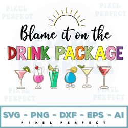 blame it on the drink package svg, cruise, vacation svg, funny cruise svg idea