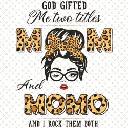 god gifted me two titles mom and momo and i rock them both svg, mothers day svg, momo svg, momo love svg, leopard mom sv