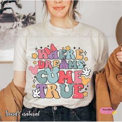 where dreams come true disney shirt, funny disney aesthetic shirt, colorful disney shirt, disneyworld shirt, colorful di