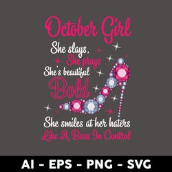 october girl she slays she prays she's beautiful bold she smiles at her haters like a boss in control svg - digital file
