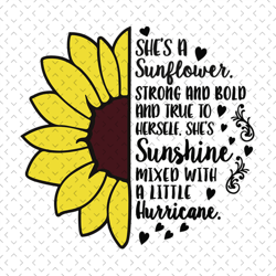 she is a sunflower svg, strong and bold and true to herself svg, she is sunshine mixed with a little hurricane svg, moth